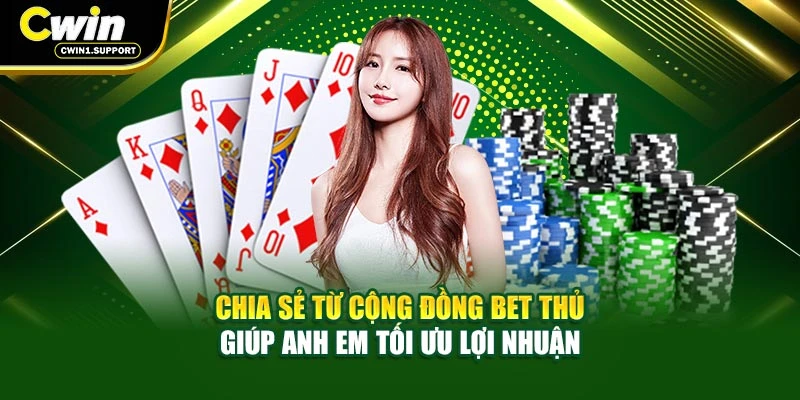 Chia sẻ từ cộng đồng bet thủ giúp anh em tối ưu lợi nhuận