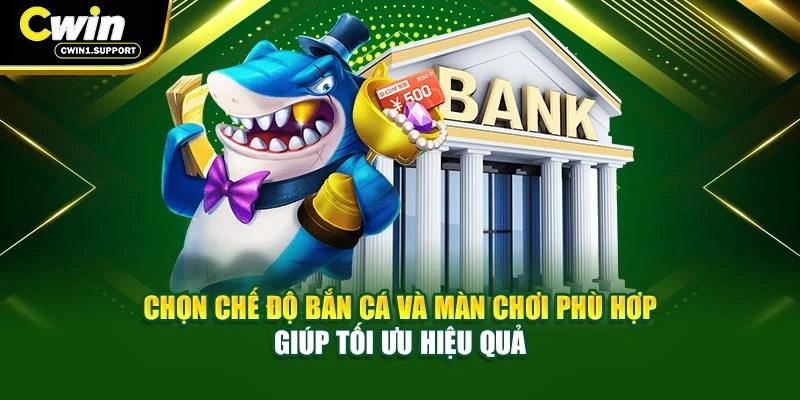 Chọn chế độ bắn cá và màn chơi phù hợp giúp tối ưu hiệu quả