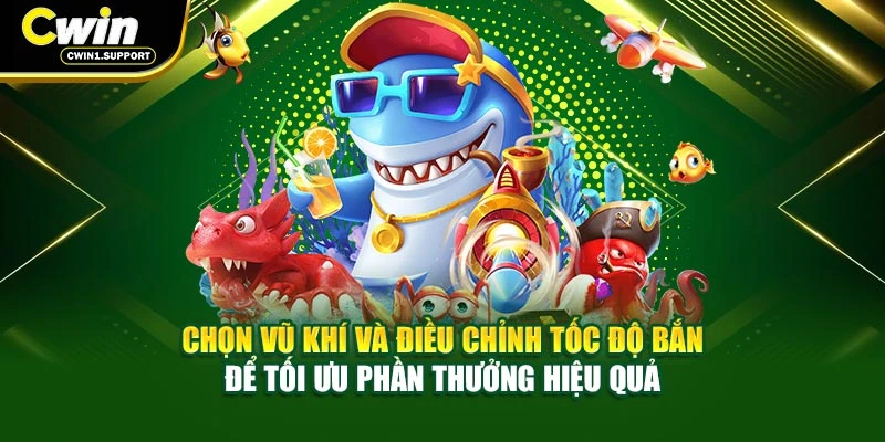 Chọn vũ khí, điều chỉnh tốc độ bắn để tối ưu phần thưởng hiệu quả
