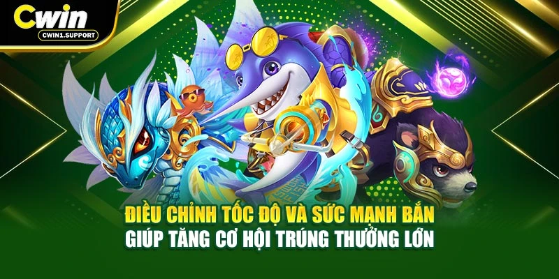 Điều chỉnh tốc độ và sức mạnh bắn giúp tăng cơ hội trúng thưởng lớn