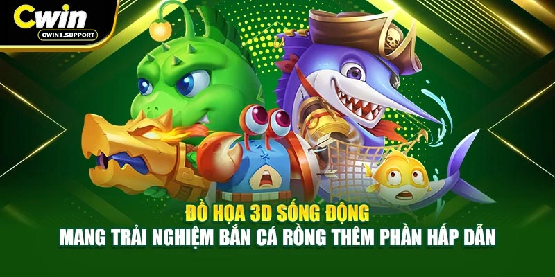 Đồ họa 3D sống động mang trải nghiệm Bắn cá rồng thêm phần hấp dẫn