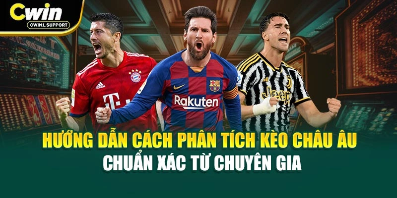 Hướng dẫn cách phân tích kèo châu Âu chuẩn xác từ chuyên gia