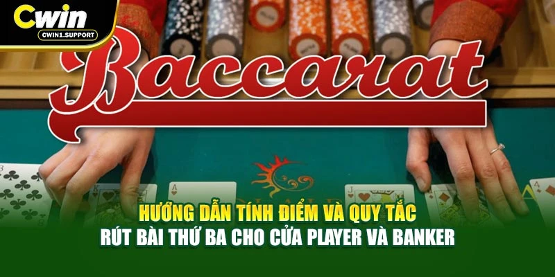 Hướng dẫn tính điểm và quy tắc rút bài thứ ba cho cửa Player và Banker