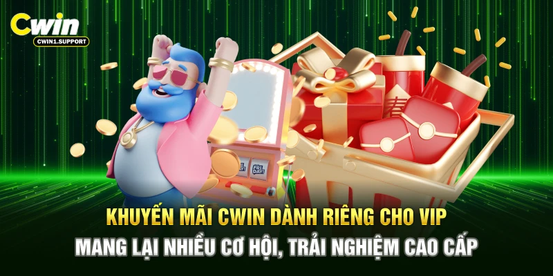 Khuyến mãi CWIN dành riêng cho VIP mang lại nhiều cơ hội, trải nghiệm cao cấp