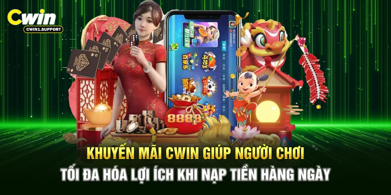 Khuyến mãi CWIN hỗ trợ bạn tối đa hóa lợi ích khi nạp tiền hàng ngày