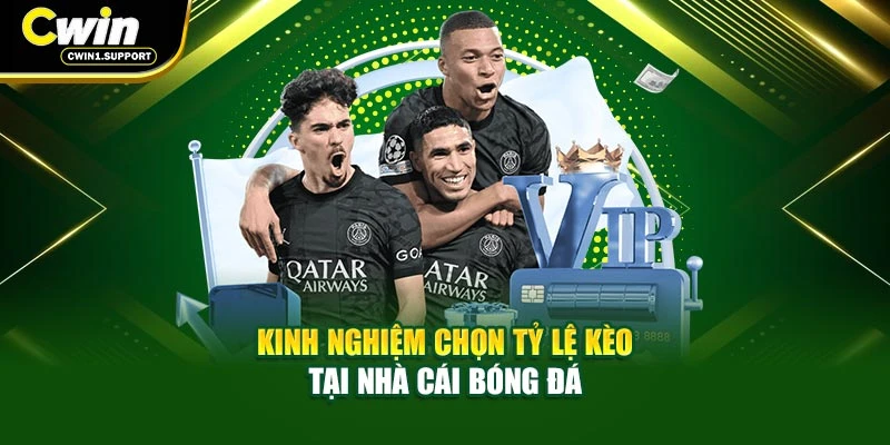 Kinh nghiệm chọn tỷ lệ kèo tại nhà cái bóng đá