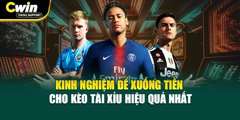 Kinh nghiệm để xuống tiền cho kèo Tài Xỉu hiệu quả nhất