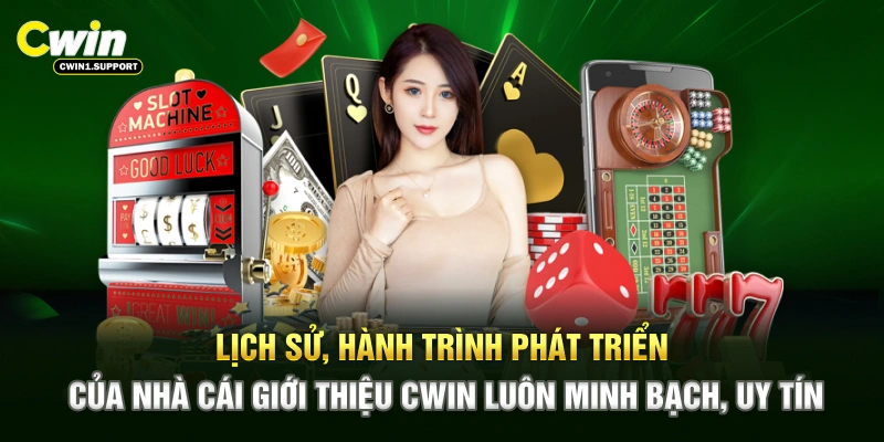 Lịch sử, hành trình phát triển của nhà cái giới thiệu CWIN luôn minh bạch, uy tín