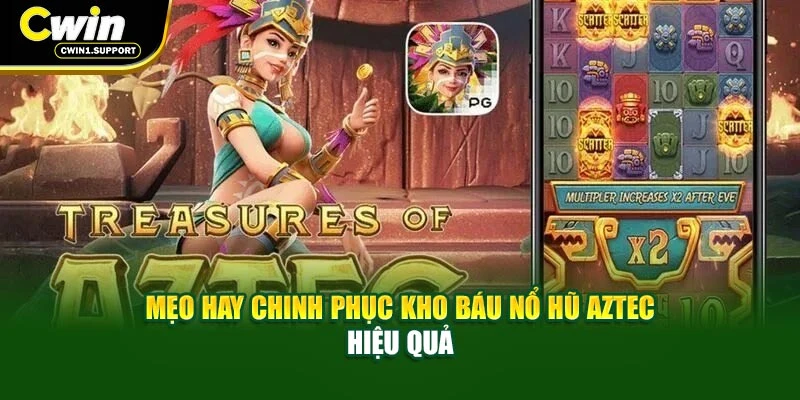 Mẹo hay chinh phục kho báu nổ hũ Aztec hiệu quả