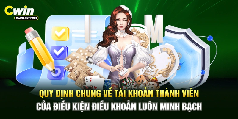 Quy định chung về tài khoản thành viên của điều kiện điều khoản luôn minh bạch 