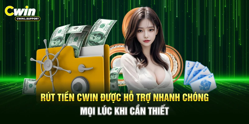 Rút tiền CWIN được hỗ trợ nhanh chóng mọi lúc khi cần thiết