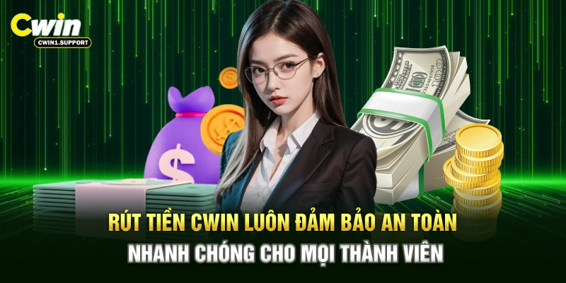 Rút tiền CWIN luôn đảm bảo an toàn nhanh chóng cho mọi thành viên