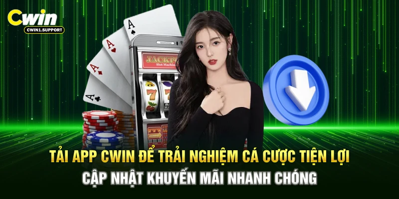 Tải app CWIN để trải nghiệm cá cược tiện lợi, cập nhật khuyến mãi nhanh chóng