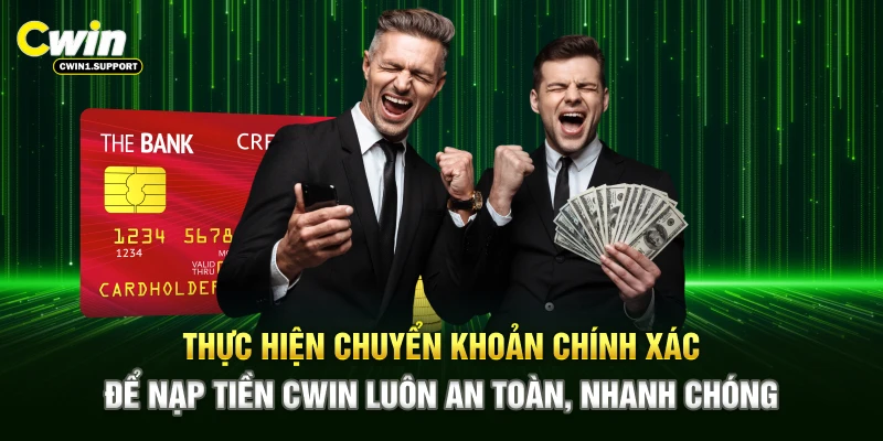 Thực hiện chuyển khoản chính xác để nạp tiền CWIN luôn an toàn, nhanh chóng