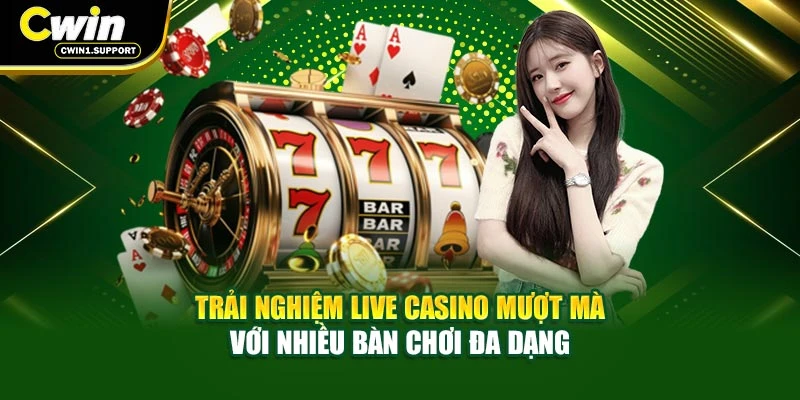 Trải nghiệm Live Casino mượt mà với nhiều bàn chơi đa dạng