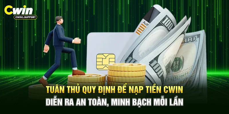 Tuân thủ quy định để nạp tiền CWIN diễn ra an toàn, minh bạch mỗi lần