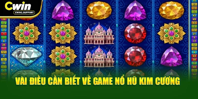 Vài điều cần biết về game nổ hũ Kim Cương